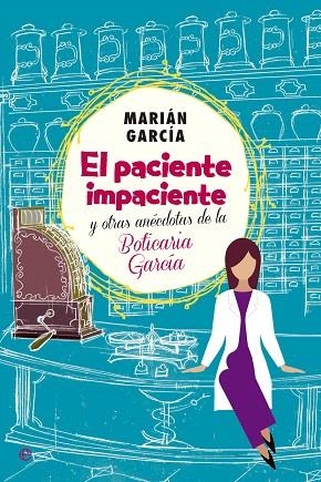 EL PACIENTE IMPACIENTE Y OTRAS ANECDOTAS DE LA BOTICARIA GARCIA | 9788490602973 | GARCIA, MARIAM