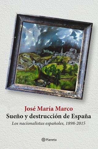 SUEÑO Y DESTRUCCIÓN DE ESPAÑA | 9788408141310 | MARCO, JOSE MARIA