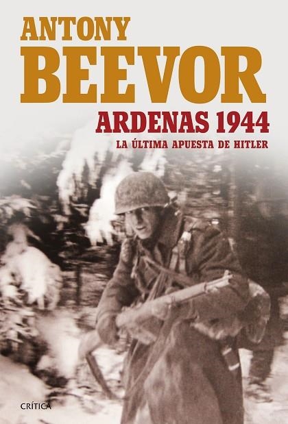 ARDENAS 1944 LA ULTIMA APUESTA DE HITLER | 9788498928389 | ANTONY BEEVOR