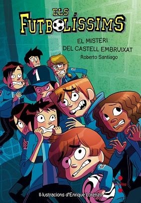 ELS FUTBOLISSIMS 06 EL MISTERI DEL CASTELL EMBRUIXATS | 9788466137720 | ROBERTO SANTIAGO & ENRIQUE LORENZO