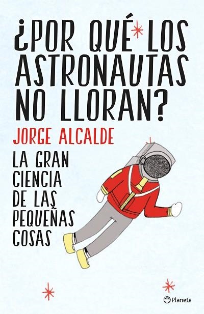 POR QUE LOS ASTRONAUTAS NO LLORAN? | 9788408141952 | ALCALDE, Rafael