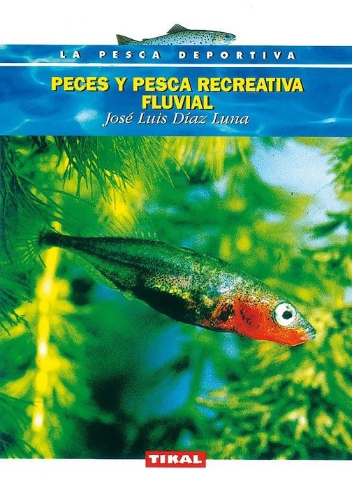 PECES Y PESCA RECREATIVA FLUVIAL | 9788430592760 | DIAZ LUNA, JOSE LUIS