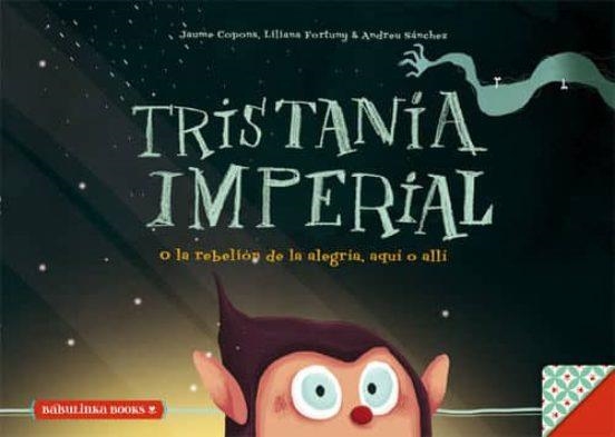 TRISTANIA IMPERIAL O LA REBEL·LIO DE L'ALEGRIA SIGUI AQUI O SIGUI ALLA | 9788494159053 | JAUME COPONS & LILIANA FORTUNY & ANDREU SANCHEZ