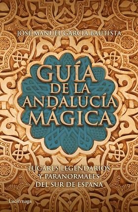 GUIA DE LA ANDALUCIA MAGICA | 9788415864653 | GARCIA BAUTISTA, JOSE MANUEL