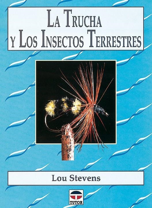 TRUCHA Y LOS INSECTOS TERRESTRES, LA | 9788479022495 | STEVENS, LOU