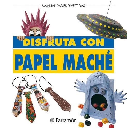 DISFRUTA CON PAPEL MACHE | 9788434219939 | PARRAMON, EQUIPO