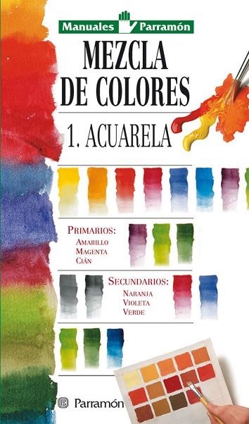 MEZCLA DE COLORES 1 ACUARELAS MANUALES | 9788434220324 | PARRAMON, EQUIPO