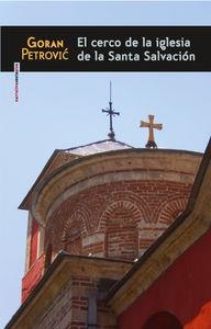 EL CERCO DE LA IGLESIA DE LA SANTA SALVACION | 9786077781349 | GORAN PETROVIC