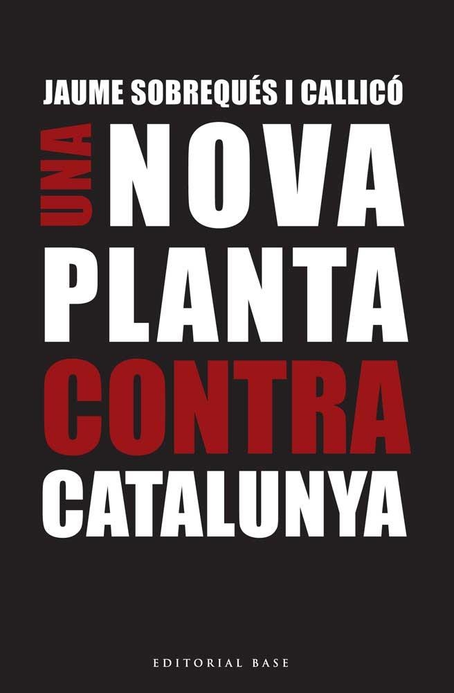 NOVA PLANTA CONTRA CATALUNYA, UNA | 9788416166695 | SOBREQUES I CALLICO, JAUME