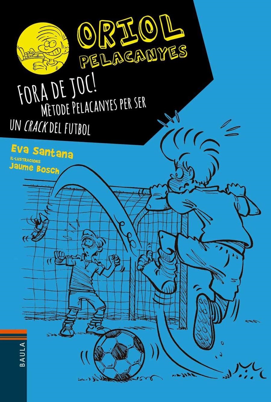 ORIOL PELACANYES 05 FORA DE JOC METODE PELACANYES PER SER UN CRACK DEL FUTBOL | 9788447930449 | EVA SANTANA & JAUME BOSCH