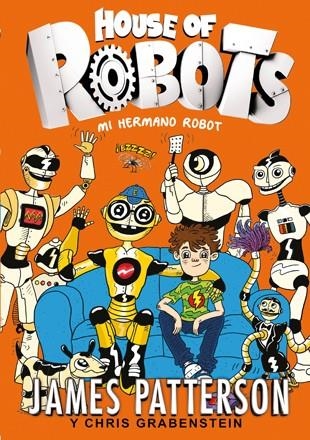 HOUSE OF ROBOTS 1 MI HERMANO ROBOT | 9788424655471 | PATTERSON, JAMES & GRABENSTEIN, CHRIS