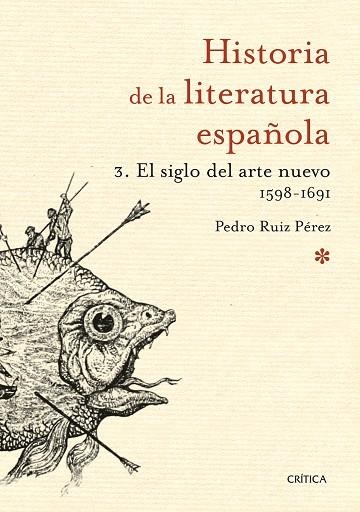 HISTORIA DE LA LITERATURA ESPAÑOLA 3 EL SIGLO DEL ARTE NUEVO 1598-1691 | 9788498928952 | RUIZ PEREZ, PEDRO