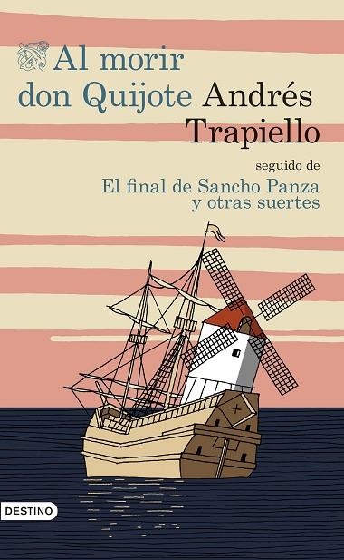 AL MORIR DON QUIJOTE SEGUIDO DE EL FINAL DE SANCHO PANZA Y OTRAS SUERTES | 9788423350193 | TRAPIELLO, ANDRES