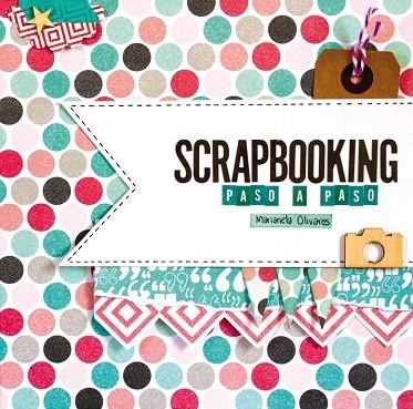 SCRAPBOOKING PASO A PASO | 9788415989967 | OLIVARES, MARIANELA