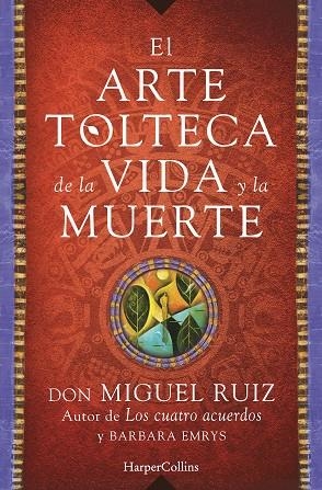 EL ARTE TOLTECA DE LA VIDA Y LA MUERTE | 9788416502356 | RUIZ, MIGUEL