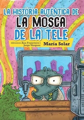 HISTORIA AUTENTICA DE LA MOSCA DE LA TELE, LA | 9788416394111 | SOLAR, MARIA