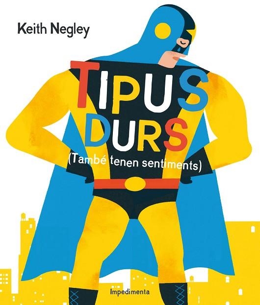 TIPUS DURS TAMBE TENEN SENTIMENTS | 9788416542284 | NEGLEY, KEITH