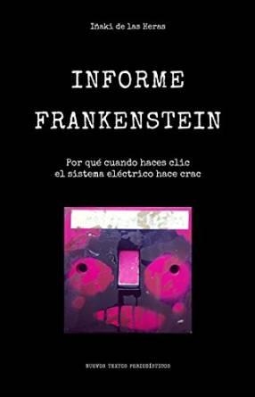 INFORME FRANKENSTEIN POR QUE CUANDO HACES CLIC EL SISTEMA ELECTRICO HACE CRAC | 9788494495601 | DE LAS HERAS IGLESIAS, IÑAKI