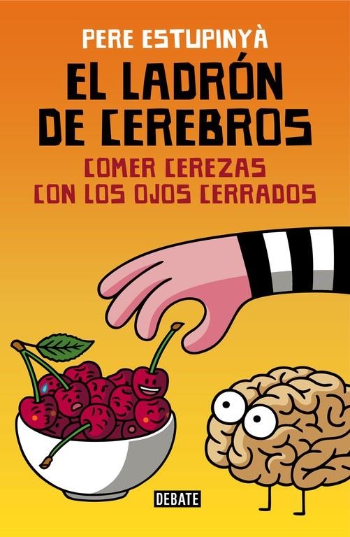 EL LADRON DE CEREBROS COMER CEREZAS CON LOS OJOS CERRADOS | 9788499926162 | ESTUPINYA, PERE