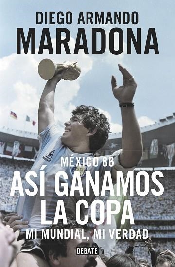 MEXICO 86 ASI GANAMOS LA COPA | 9788499926278 | MARADONA, DIEGO ARMANDO