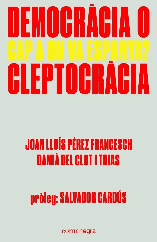 DEMOCRACIA O CLEPTOCRACIA | 9788416605309 | JOAN LLUIS PEREZ FRANCESCH & DAMIA DEL CLOT I TRIAS