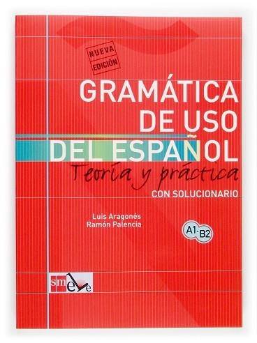 GRAMATICA DE USO DEL ESPAÑOL TEORIA Y PRACTICA A1-B2 | 9788434893511 | ARAGONES, LUIS & PALENCIA, RAMON