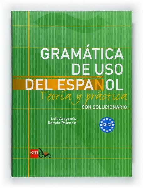 GRAMATICA DE USO DEL ESPAÑOL C1 C2 | 9788467521092 | PALENCIA DEL BURGO, RAMON & ARAGONES FERNANDEZ, LUIS