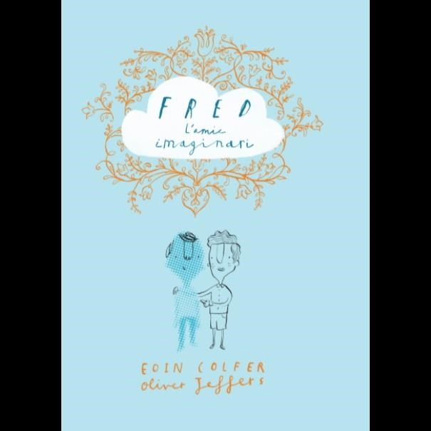 FRED L'AMIC IMAGINARI | 9788416394258 | EOIN COLFER & OLIVER JEFFERS