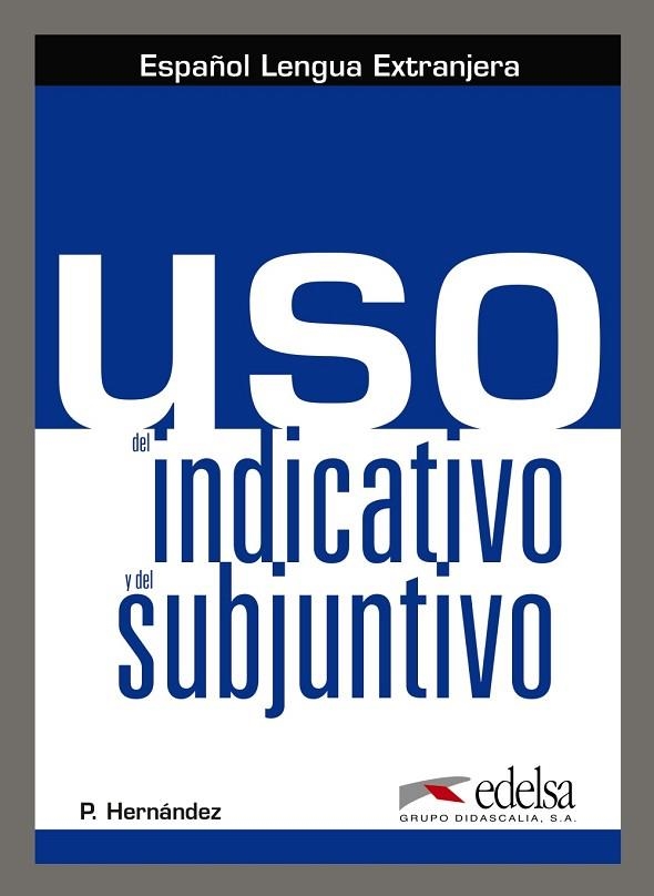 USO DEL INDICATIVO Y DEL SUBJUNTIVO | 9788490818510 | P. HERNANDEZ