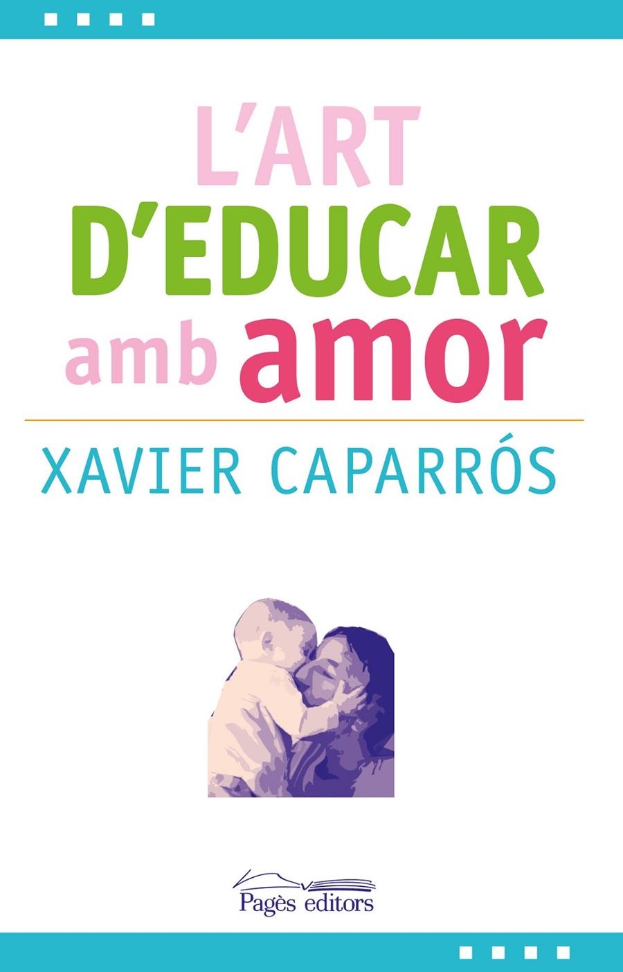 L'ART D'EDUCAR AMB AMOR | 9788499757780 | XAVIER CAPARROS OBIOLS