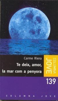 TE DEIX AMOR LA MAR COM A PENYORA (JOVE) | 9788483004838 | CARME RIERA