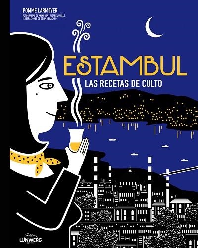 ESTAMBUL LAS RECETAS DE CULTO | 9788416489657 | POMME LARMOYER & AKIKO IDA & PIERRE JAVELLE & ZEINA ABIRACHED