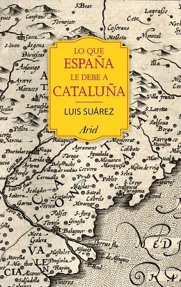 LO QUE ESPAÑA LE DEBE A CATALUÑA | 9788434424067 | LUIS SUAREZ FERNANDEZ