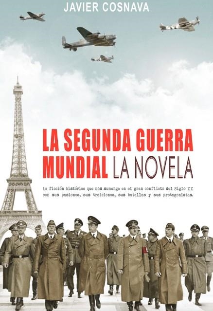 LA SEGUNDA GUERRA MUNDIAL LA NOVELA | 9788416436767 | JAVIER COSNAVA