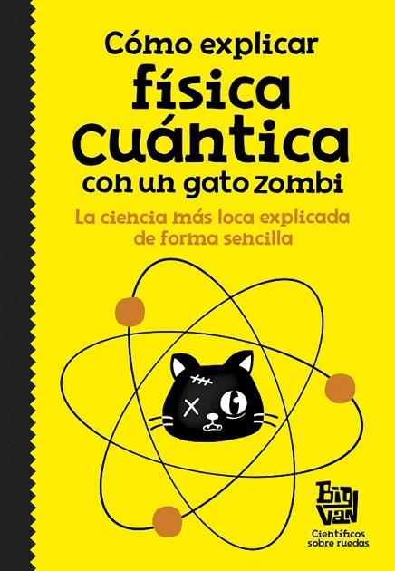 COMO EXPLICAR FISICA CUANTICA CON UN GATO ZOMBI | 9788420484624 | BIG VAN CIENTIFICOS SOBRE RUEDAS