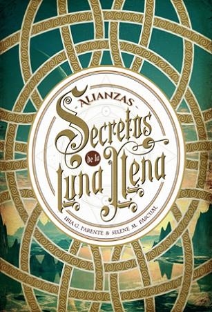 SECRETOS DE LA LUNA LLENA 01 ALIANZAS | 9788424658588 | IRIA G. PARENTE & SELENE M. PASCUAL