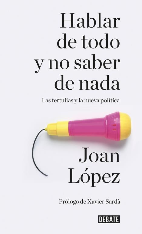 HABLAR DE TODO Y NO SABER DE NADA | 9788499926858 | JOAN LOPEZ