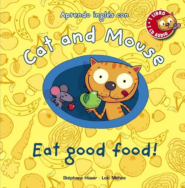 CAT AND MOUSE  EAT GOOD FOOD! | 9788467830873 | STEPHANE HUSAR & LOIC MEHEE