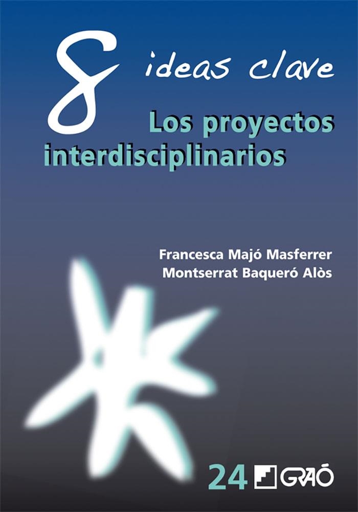 8 IDEAS CLAVE LOS PROYECTOS INTERDISCIPLINARIOS | 9788499805504 | FRANCESCA MAJO  & MONTSERRAT BAQUERO