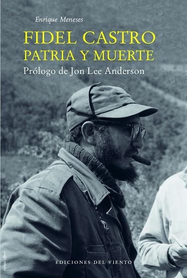 FIDEL CASTRO PATRIA Y MUERTE | 9788415374732 | ENRIQUE MENESES