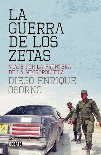 LA GUERRA DE LOS ZETAS | 9788499927138 | DIEGO ENRIQUE OSORNO