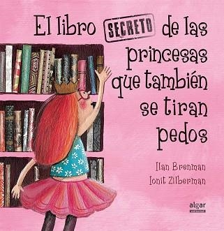 EL LIBRO SECRETO DE LAS PRINCESAS QUE TAMBIEN SE TIRAN PEDOS | 9788491420538 | ILAN BRENMAN