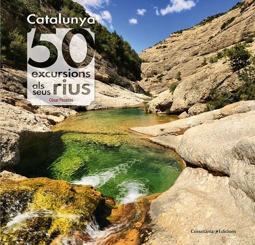 CATALUNYA 50 EXCURSIONS ALS SEUS RIUS | 9788490345689 | CESAR PASADAS I SALAZAR