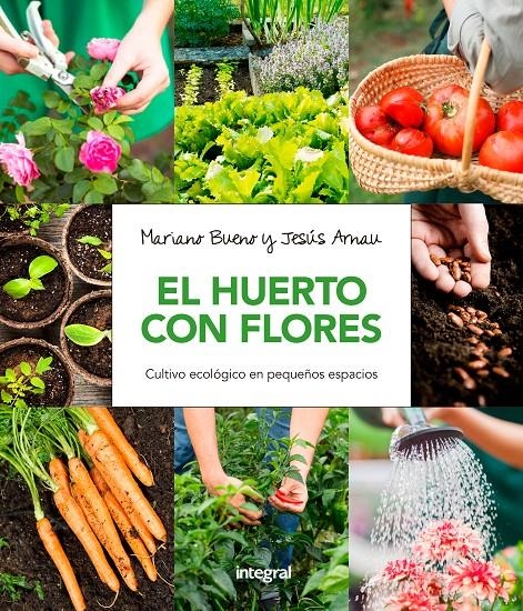 EL HUERTO CON FLORES CULTIVO ECOLOGICO EN PEQUEÑOS ESPACIOS | 9788491180661 | MARIANO BUENO BOSCH & JESUS ARNAU FRESQUET