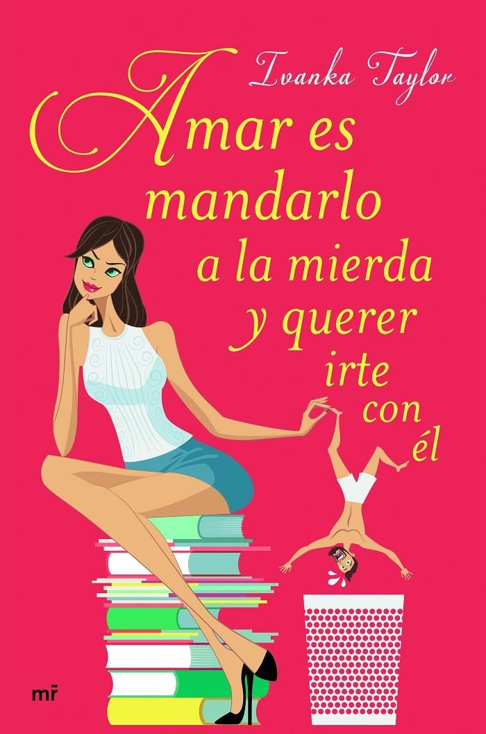 AMAR ES MANDARLO A LA MIERDA Y QUERER IRTE CON EL | 9788427043084 | IVANKA TAYLOR