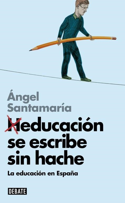 HEDUCACION SE ESCRIBE SIN HACHE LA EDUCACION EN ESPAÑA | 9788499924014 | SANTAMARÍA, Ángel