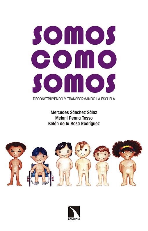 SOMOS COMO SOMOS DECONSTRUYENDO Y TRANSFORMANDO LA ESCUELA | 9788490971789 | SÁNCHEZ SÁINZ, Mercedes ; PENNA TOSSO, Melani ; ROSA RODRÍGUEZ, Belén de la