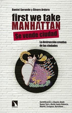 FIRST WE TAKE MANHATTAN LA DESTRUCCION CREATIVA DE LAS CIUDADES | 9788490971598 | SORANDO, Daniel ; ARDURA, Álvaro