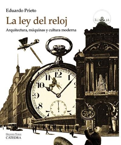 La ley del reloj : arquitectura, máquinas y cultura moderna | 9788437635255 | Eduardo PRIETO