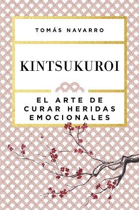 KINTSUKUROI EL ARTE DE CURAR HERIDAS EMOCIONALES | 9788408168010 | TOMAS NAVARRO